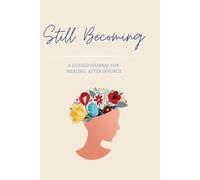 Still Becoming: A Guided Journal For Healing After Divorce