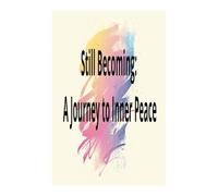 Still Becoming: A Journey to Inner Peace