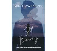 Still Becoming: A story of losing yourself...and choosing who you become