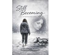 Still Becoming: A story of Survival, Loss, And Love