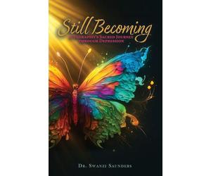 Still Becoming: A Therapist's Sacred Journey through Depression