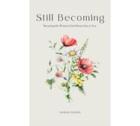 Still Becoming: Becoming the Woman God Always Saw in You