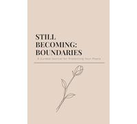 STILL BECOMING - BOUNDARIES: A Guided Journal for Protecting Your Peace