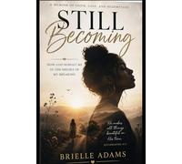 Still Becoming: How God Rebuilt Me in the Middle of My Breaking