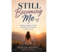 Still Becoming Me: Finding Confidence While Growing Into the Person You Want to Be