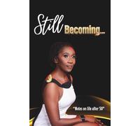 Still Becoming: Notes on life after 50