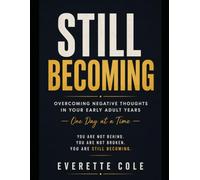Still Becoming: Overcoming Negative Thoughts In Your Early Adult Years One Day At A Time