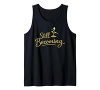 Still Becoming - Self Growth Daily Reminder Tank Top