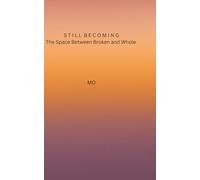 Still Becoming: The Space Between Broken and Whole