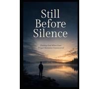 Still Before Silence: Finding God When Your Prayer Remains Unanswered (Christian Healing Collection)