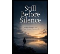 Still Before Silence: Finding God When Your Prayer Remains Unanswered (Christian Healing Collection)