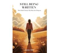 Still Being Written: How Faith Turned My Pain into Purpose