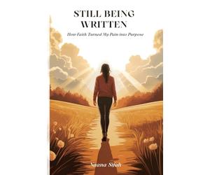 Still Being Written: How Faith Turned My Pain into Purpose