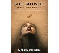 Still Beloved: Healing After Abortion: An 8-Session Journey Toward Freedom and Redemption