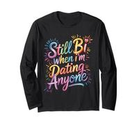 Still Bi When I'm Dating Anyone Bisexual Pride LGBTQ+ Long Sleeve T-Shirt