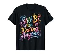 Still Bi When I'm Dating Anyone Bisexual Pride LGBTQ+ T-Shirt
