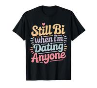 Still Bi When I'm Dating Anyone Bisexual Pride LGBTQ+ |- T-Shirt
