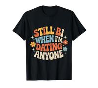 Still Bi When I'm Dating Anyone Bisexual Pride LGBTQ+ - T-Shirt