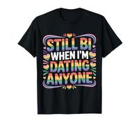 Still Bi When I'm Dating Anyone Bisexual Pride LGBTQ+ |- T-Shirt
