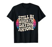 Still Bi When I'm Dating Anyone Bisexual Pride LGBTQ+ - T-Shirt