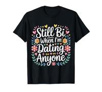 Still Bi When I'm Dating Anyone Bisexual Pride LGBTQ+ |- T-Shirt