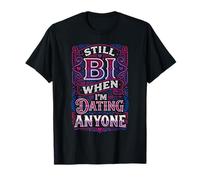 Still Bi When I'm Dating Anyone Bisexual Pride LGBTQ+ ||- T-Shirt