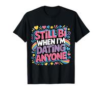 Still Bi When I'm Dating Anyone Bisexual Pride LGBTQ+ |- T-Shirt