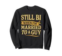 Still Bi When I'm Married To A Guy Bisexual Bi LGBTQ Sweatshirt