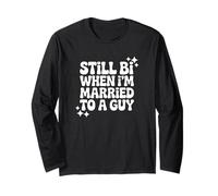 Still Bi When I'm Married to a Guy - Bisexual Pride Long Sleeve T-Shirt