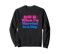 Still Bi When I'm Married To A Guy Funny Gay Pride Unhinged Sweatshirt