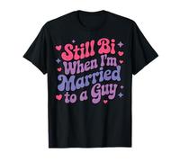 Still Bi When I'm Married To A Guy T-Shirt