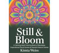 Still & Bloom: A Calming Adult Coloring Book of Mandalas, Inspirational Floral Quotes & Peaceful Nature Scenes
