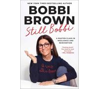 Still Bobbi : a Master Class in Resilience and Reinvent - Hardcover NEW Bobbi Br