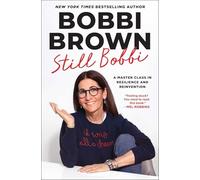 Still Bobbi : A Master Class in Resilience and Reinvention by Bobbi Brown ...