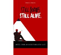 Still Boring. Still Alive: Notes From an Overstimulated Life