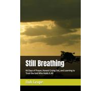 Still Breathing: 90 Days of Prayer, Honest Crying Out, and Learning to Trust the God Who Holds It All