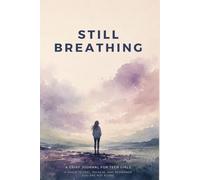 Still Breathing: A Grief Journal for Teen Girls: Guided Prompts, Coping Tools & Real Talk for Processing Loss, Healing at Your Own Pace, and Finding Yourself Again