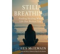 Still Breathing: Finding Healing When Life Has Broken You