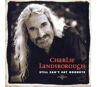 Still Can't Say Goodbye By Charlie Landsborough (1999-09-13)