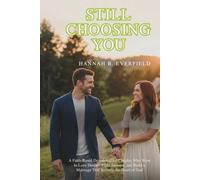 STILL CHOOSING YOU: A Faith-Based Devotional for Couples Who Want to Love Deeper, Fight Smarter, and Build a Marriage That Reflects the Heart of God