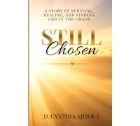 Still Chosen: A Story of Survival, Healing, and Finding God in the Chaos