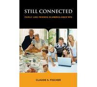 Still Connected: Family and Friends in America Since 1970