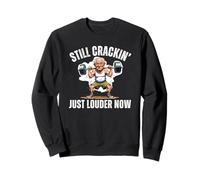 Still Crackin Just Louder Now Old Age Joints Screaming Fun Sweatshirt