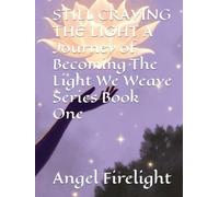 STILL CRAVING THE LIGHT A Journey of Becoming The Light We Weave Series Book One