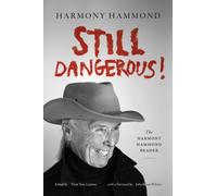 Still Dangerous! : The Harmony Hammond Reader