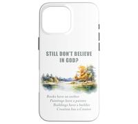 Still Don't Believe in GOD? Christian Apologetics Creation Case for iPhone 16 Pro Max