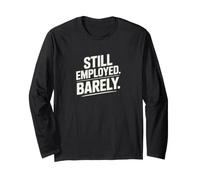 Still Employed Barely Workplace Humor Long Sleeve T-Shirt
