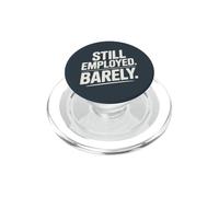 Still Employed Barely Workplace Humor PopSockets PopGrip for MagSafe