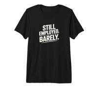 Still Employed Barely Workplace Humor Premium T-Shirt