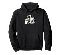 Still Employed Barely Workplace Humor Pullover Hoodie
